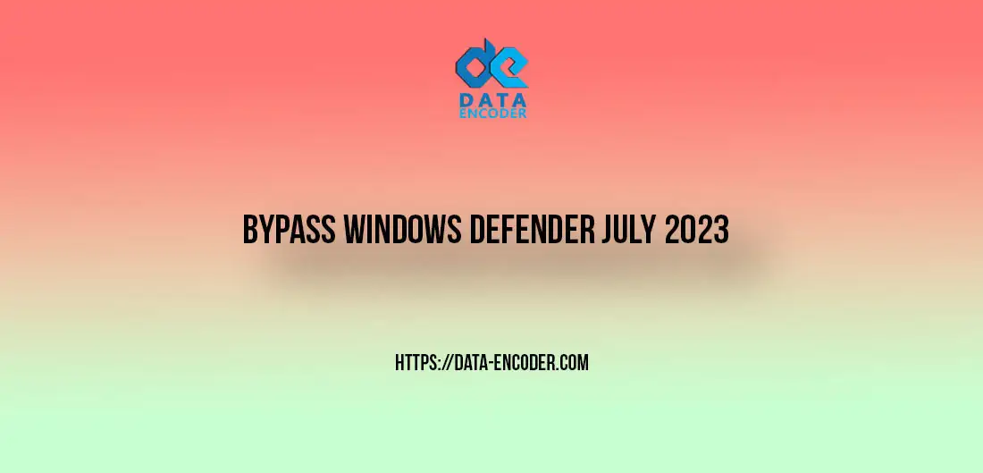 Bypass Windows Defender July 2023